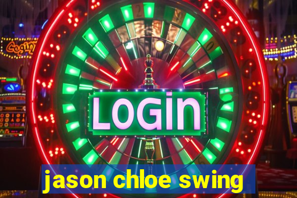 jason chloe swing